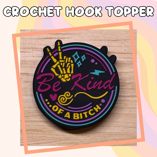 Be Kind of a Bitch Crochet Hook