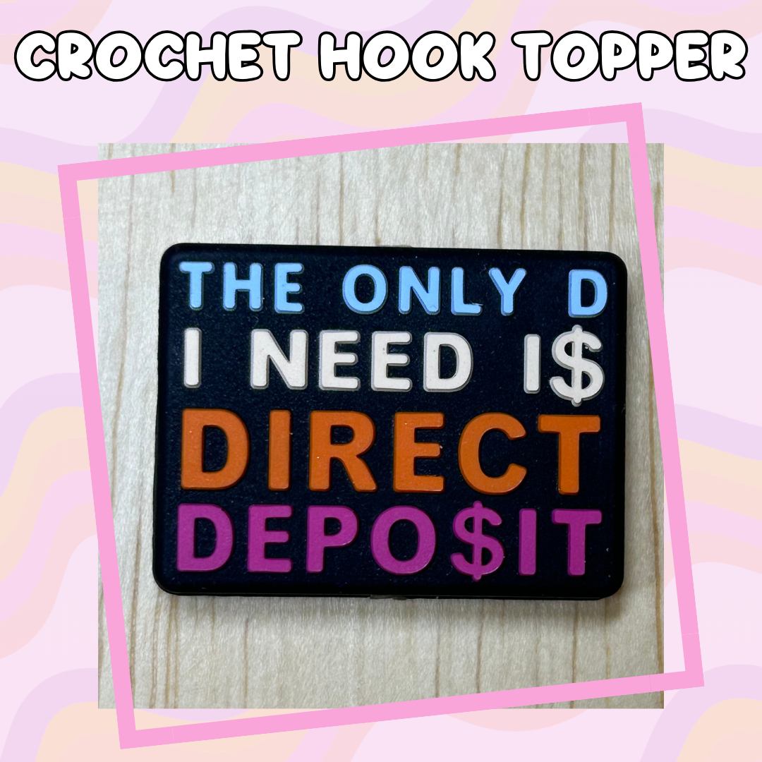 The Only D I Need is Direct Deposit Crochet Hook