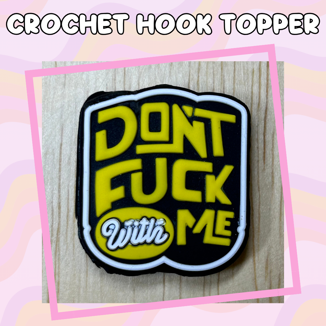 Don't Fuck with Me Crochet Hook