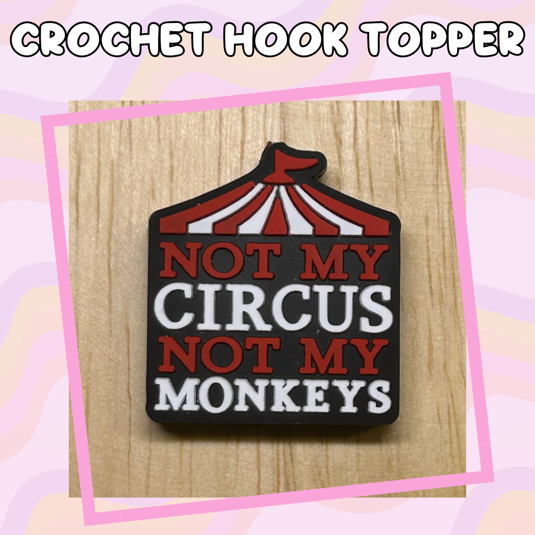 Not my Circus, Not my Monkeys Crochet Hook