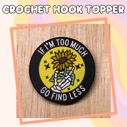 If I'm too Much Go Find Less Crochet Hook