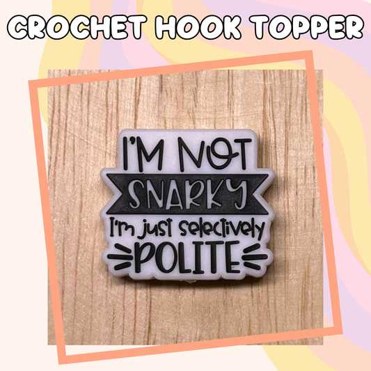 I'm Not Snarky Crochet Hook