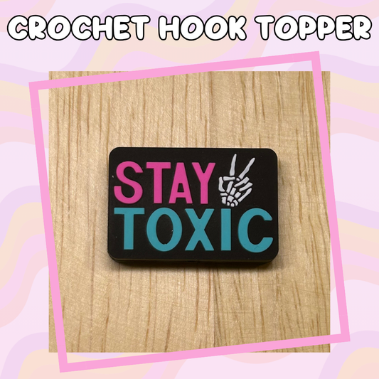 Stay Toxic Crochet Hook