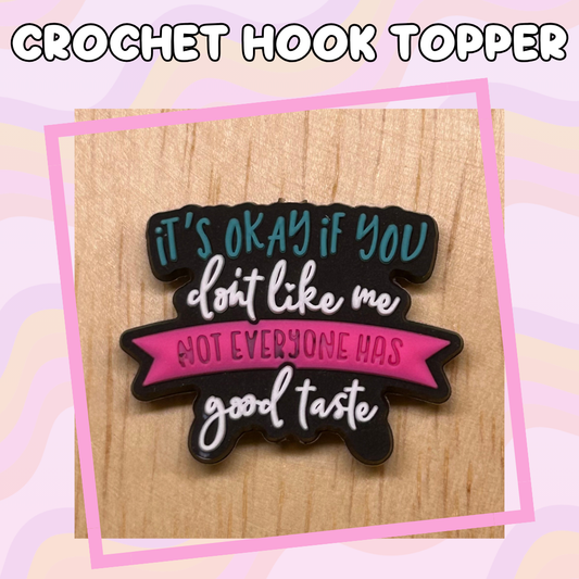 Not Everyone Has Good Taste Crochet Hook