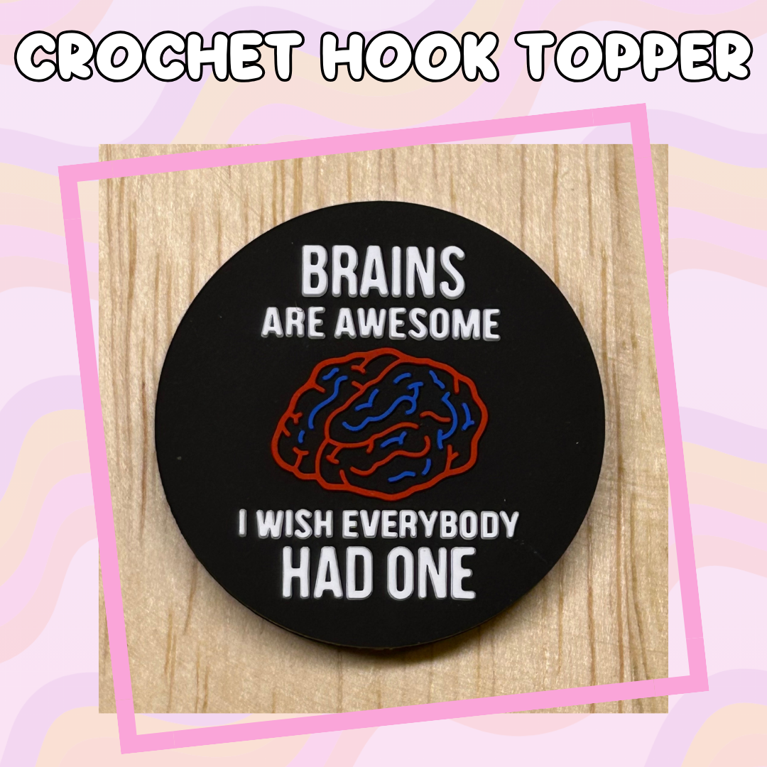 Brains are Awesome, I wish Everyone had One Crochet Hook