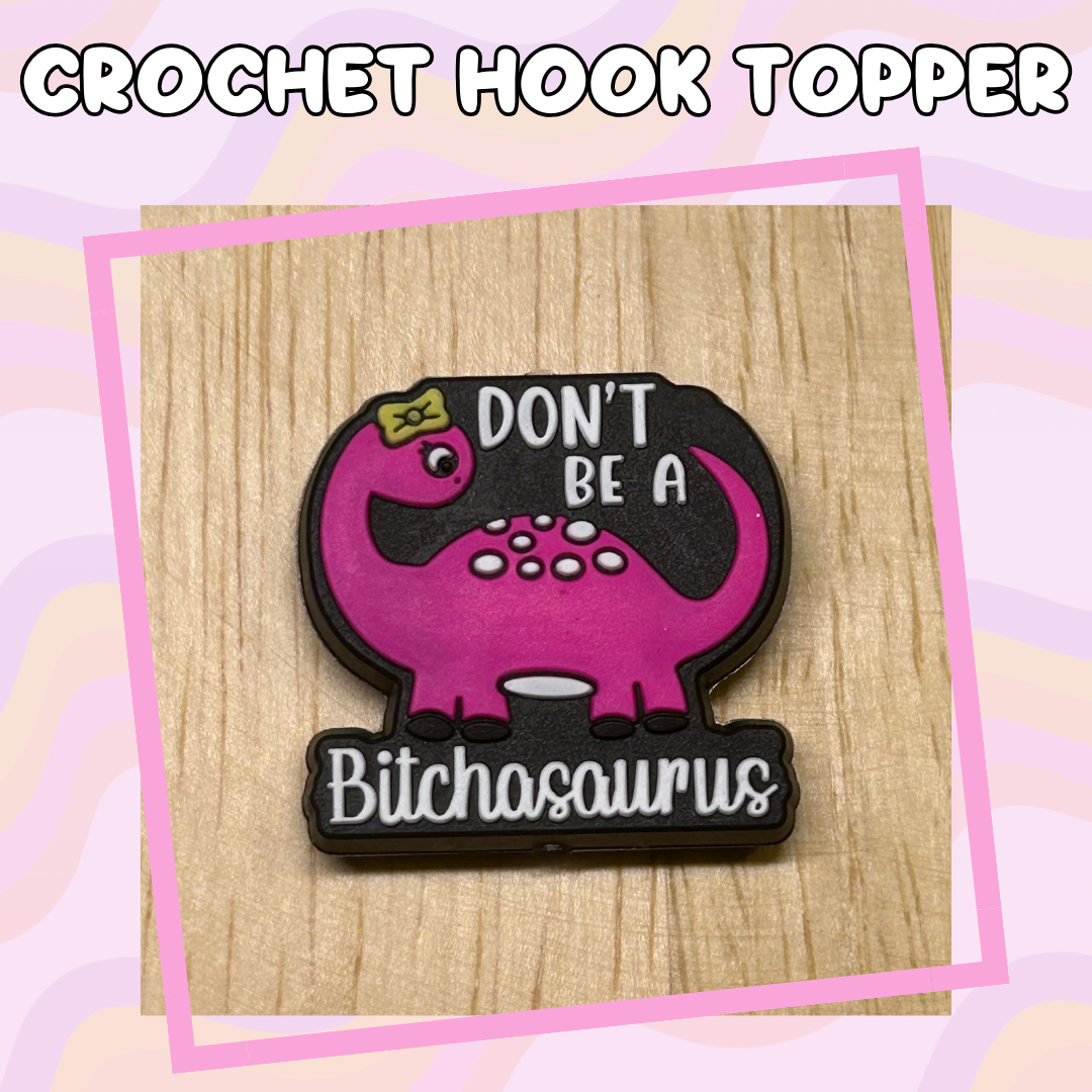 Don't Be a Bitchasaurus Pink Dino Crochet Hooks