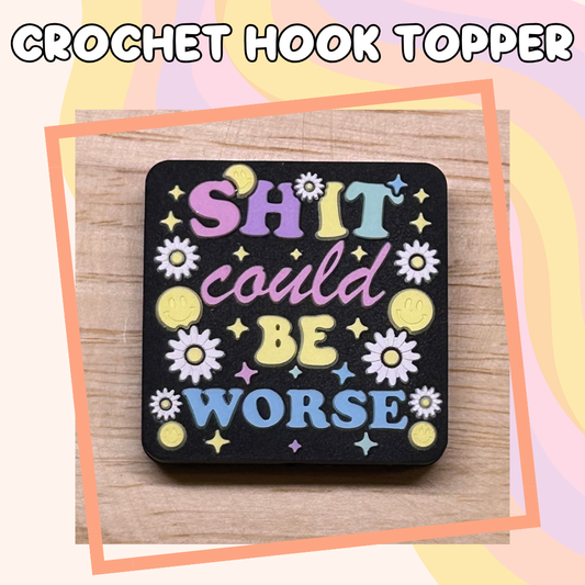 Shit Could Be Worse Crochet Hook