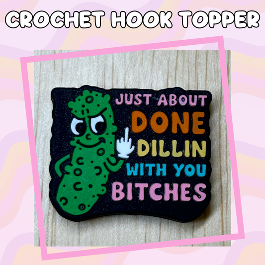 Just About Done Dillin with you Bitches Crochet Hook