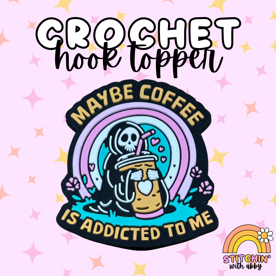 Maybe Coffee is Addicted to Me Crochet Hook