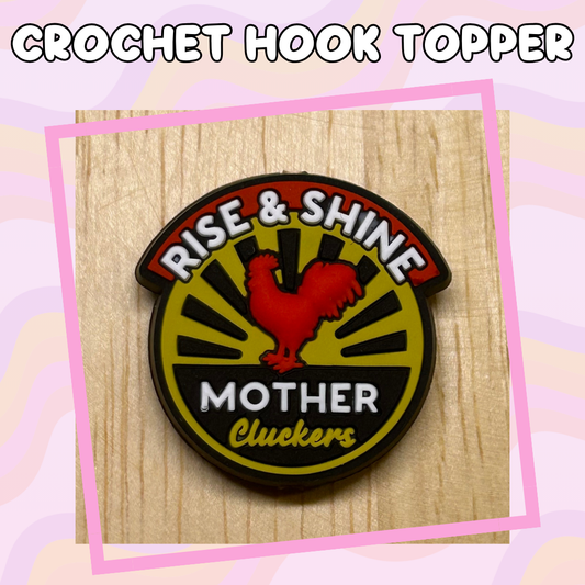 Rise and Shine Mothercluckers Animal Quotes Crochet Hook