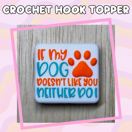 Animal Quotes If My Dog Doesn't Like You Crochet Hook