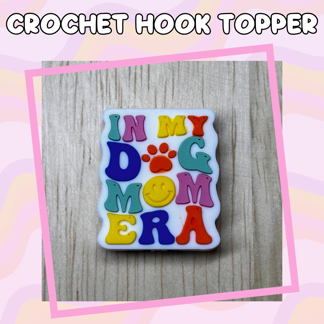 Animal Quotes In My Dog Mom Era Crochet Hook