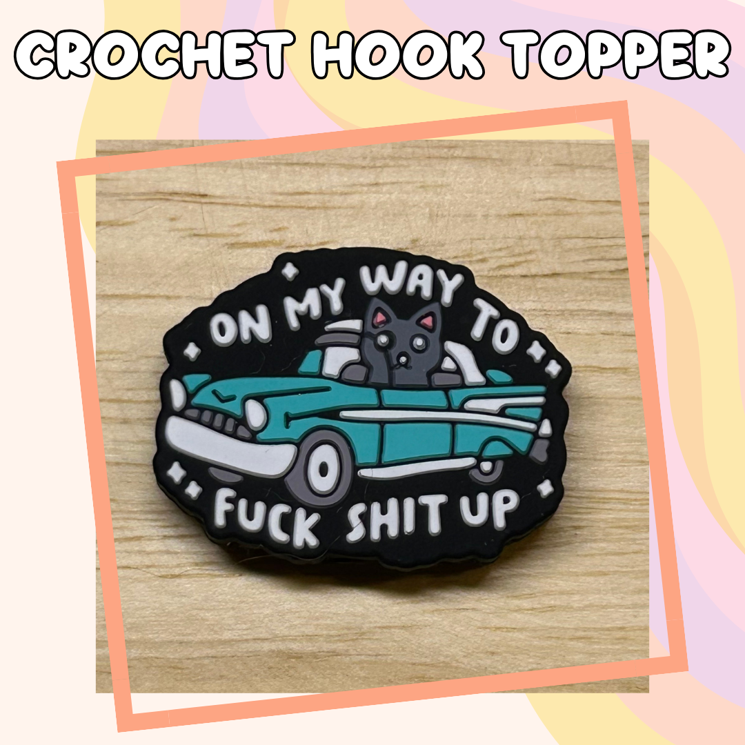 On My Way to Fuck Shit Up Crochet Hook