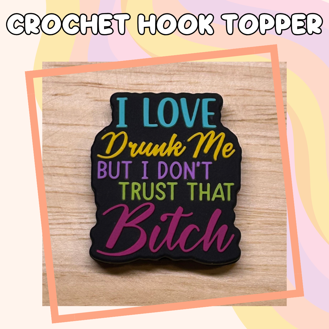 Love Drunk Me Don't Trust That Bitch Crochet Hook