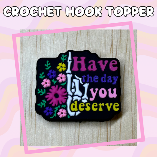 Have the Day you Deserve Floral Skeleton Crochet Hook