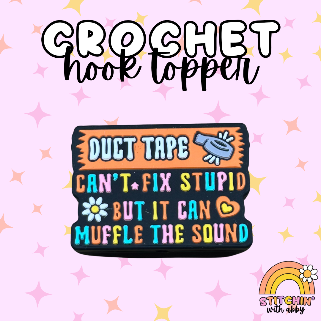 Duct Tape Can't Fix Stupid But It Can Muffle the Sound Crochet Hook