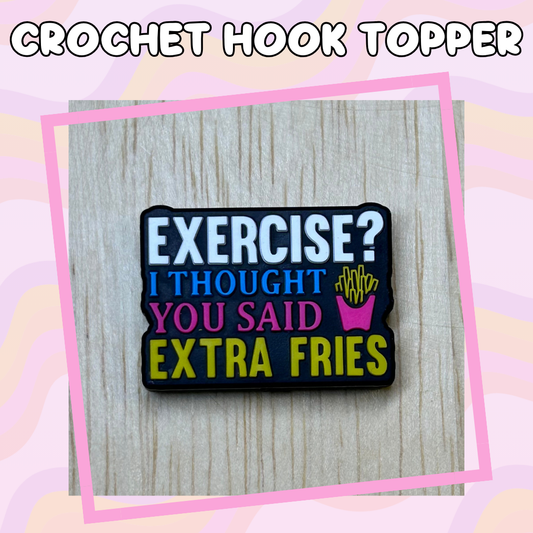 Exercise? I Thought you Said Extra Fries Crochet Hook