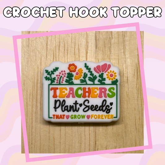 Teachers Plant Seeds Crochet Hook