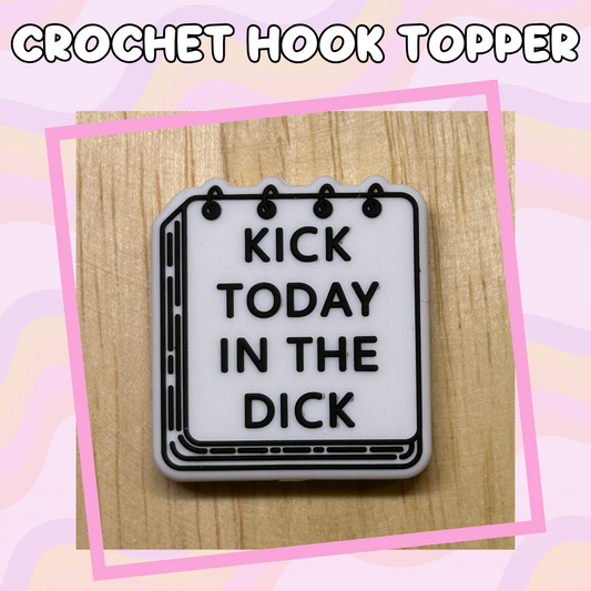 Kick Today in the Dick Crochet Hooks