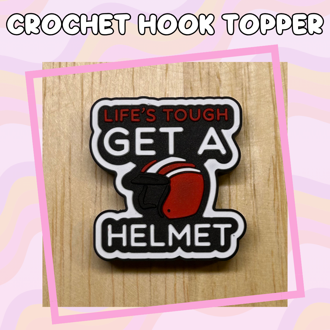 Life's Tough, Get a Helmet Crochet Hook