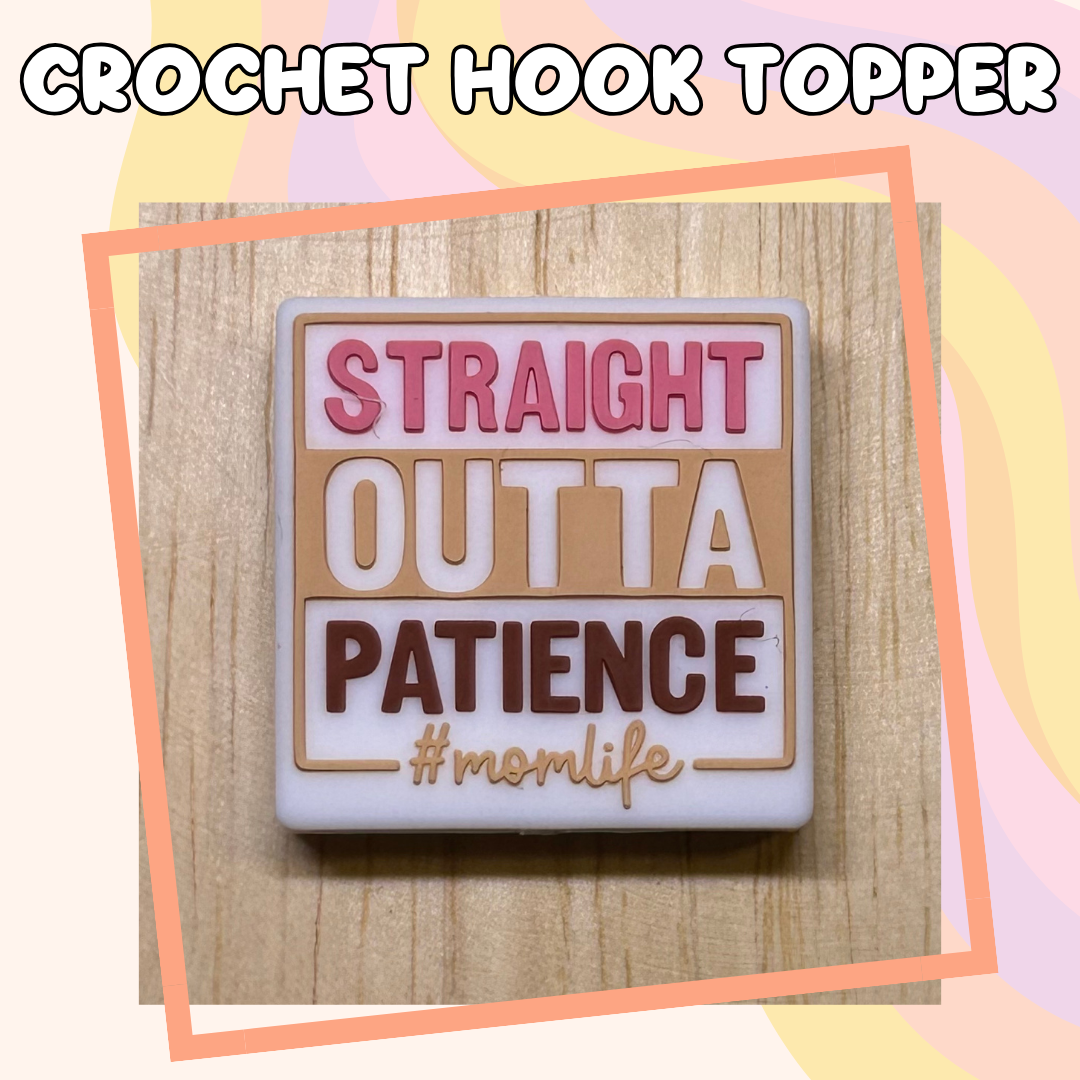 Straight Outta Patience Mom Crochet Hook