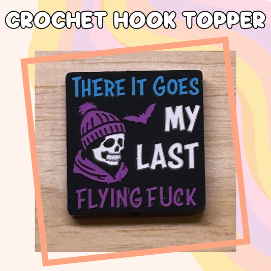 There it Goes My Last Flying Fuck Crochet Hook