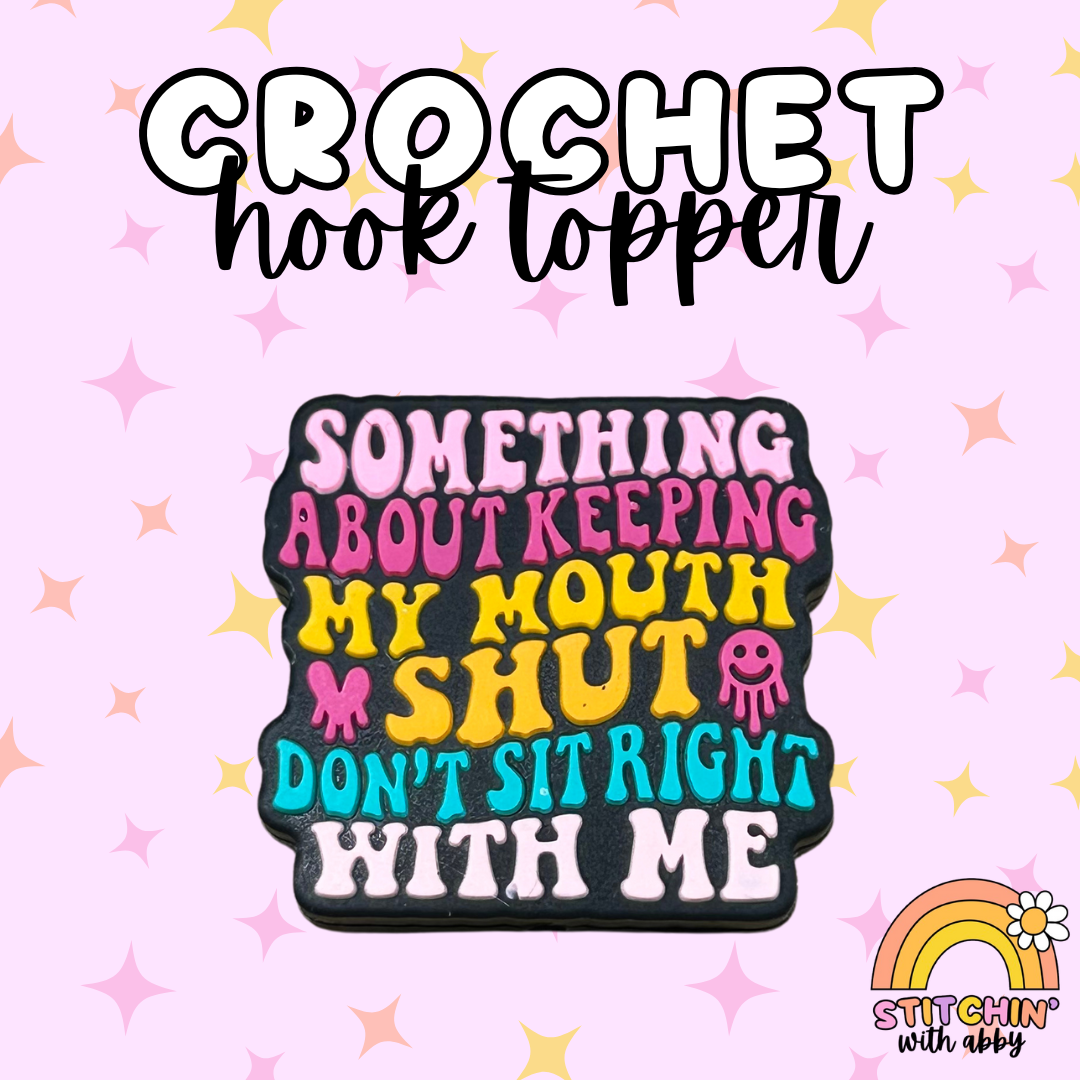 Something About Keeping my Mouth Shut Crochet Hook