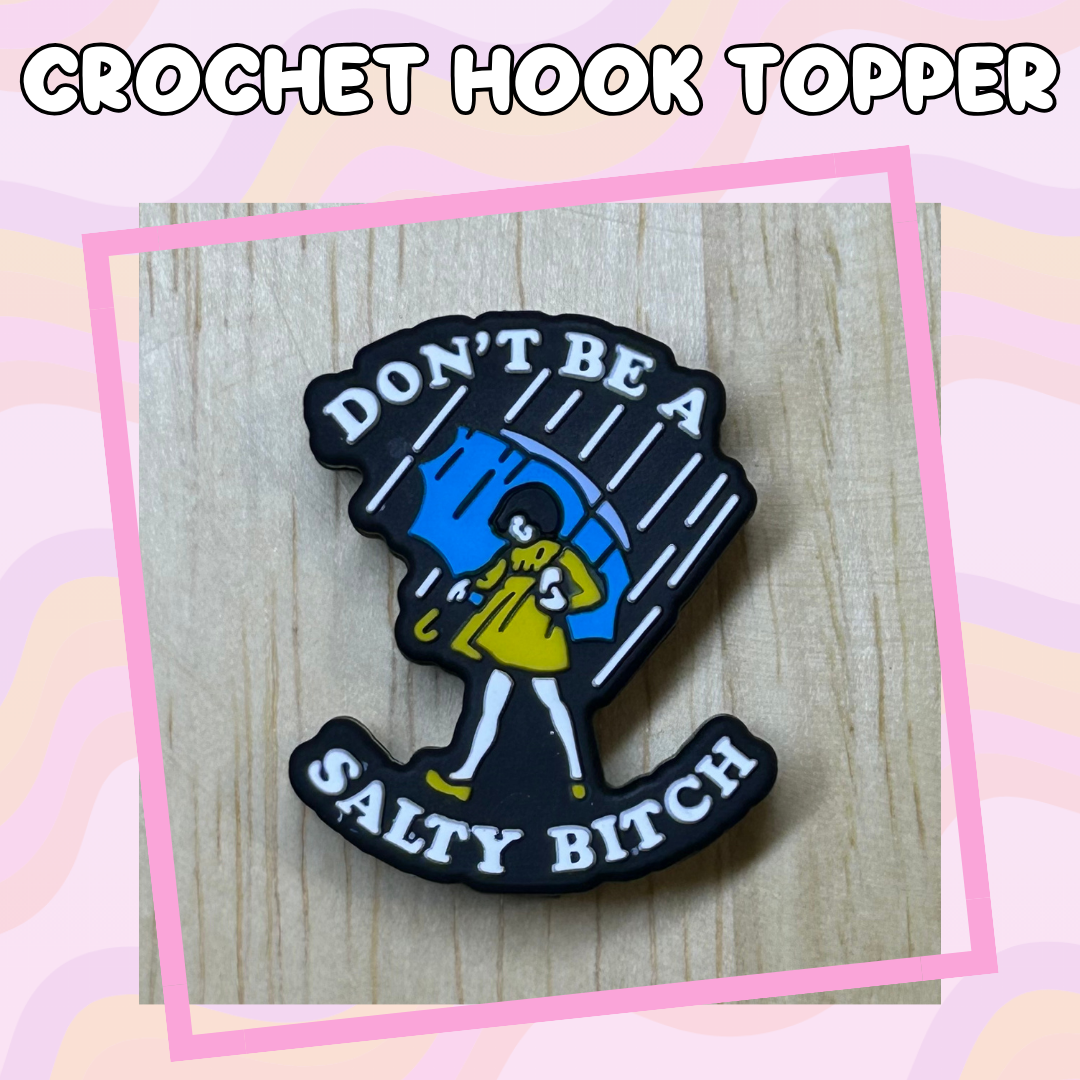 Don't Be a Salty Bitch Salt Girl Crochet Hook