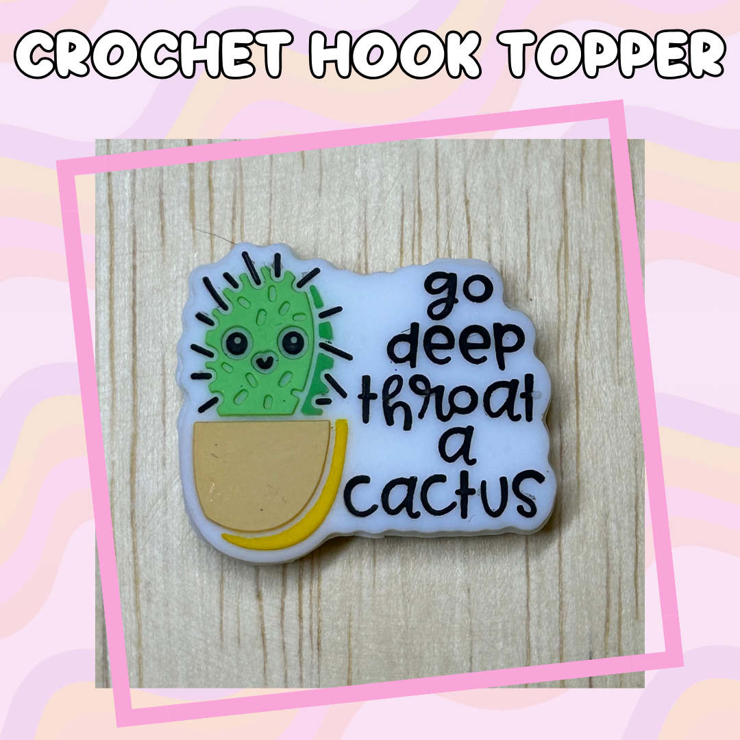 Go Deep Throat a Cactus Crochet Hook