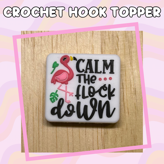 Calm the Flock Down Animal Quotes Crochet Hooks