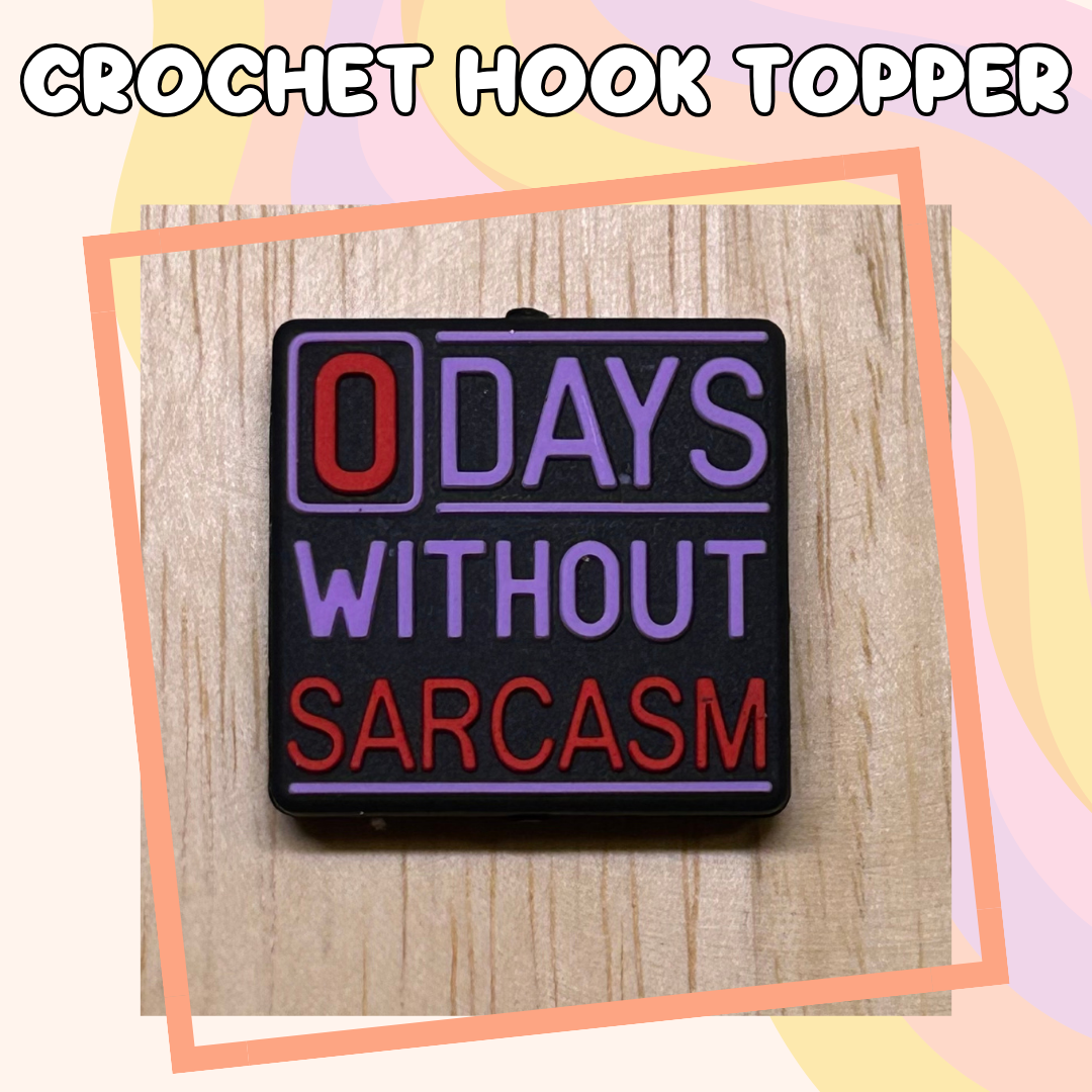 0 Days without Sarcasm Crochet Hook