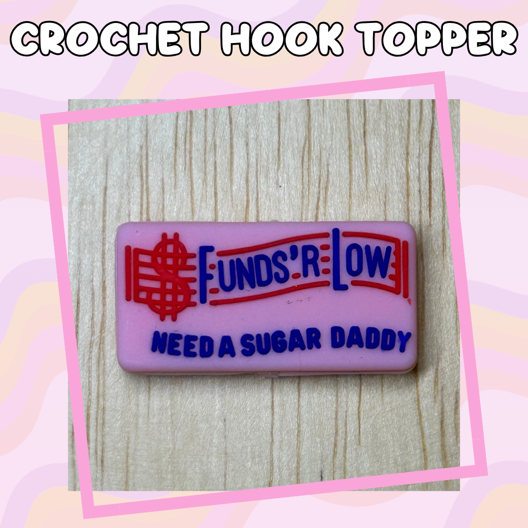 Funds R Low Need a Sugar Daddy Crochet Hook