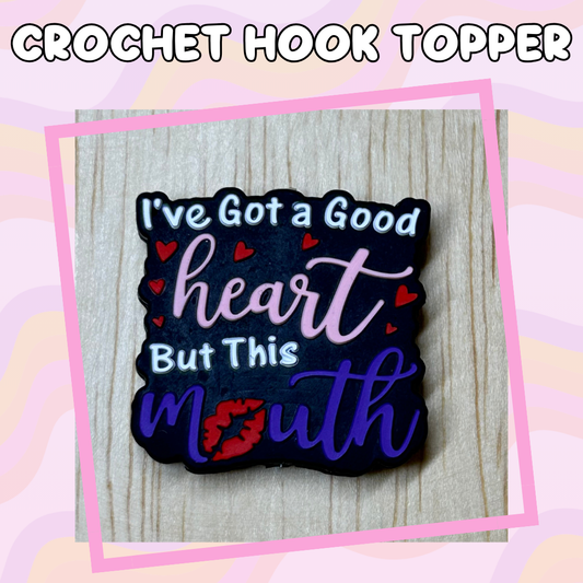 I've Got a Good Heart but this Mouth Crochet Hook