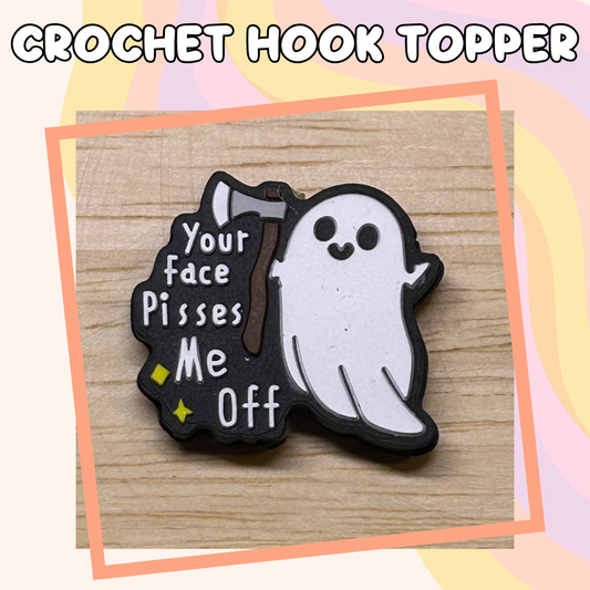 Ghost Your Face Pisses Me Off Crochet Hook