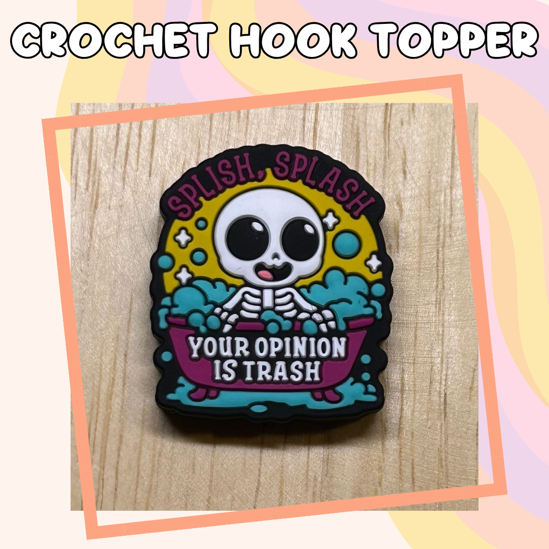 Splish Splash Your Opinion is Trash Crochet Hook