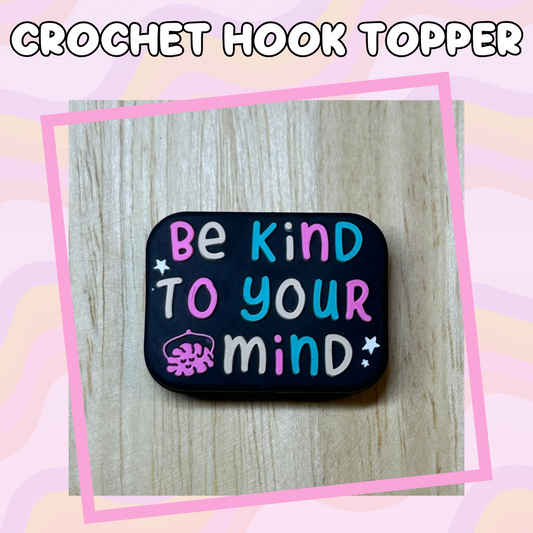 Be Kind to Your Mind Mental Health Positive Quotes Crochet Hooks