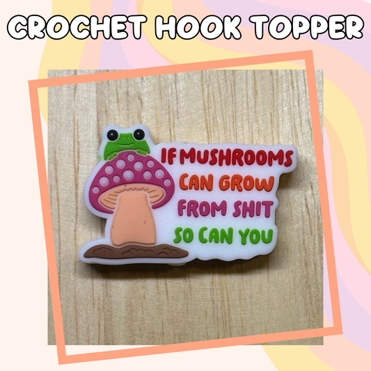 If Mushrooms can Grow From Shit so can You Crochet Hook