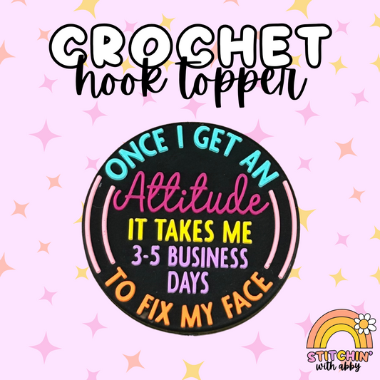 Once I Get An Attitude It Takes Me 3-5 Days to Fix my Face Crochet Hook