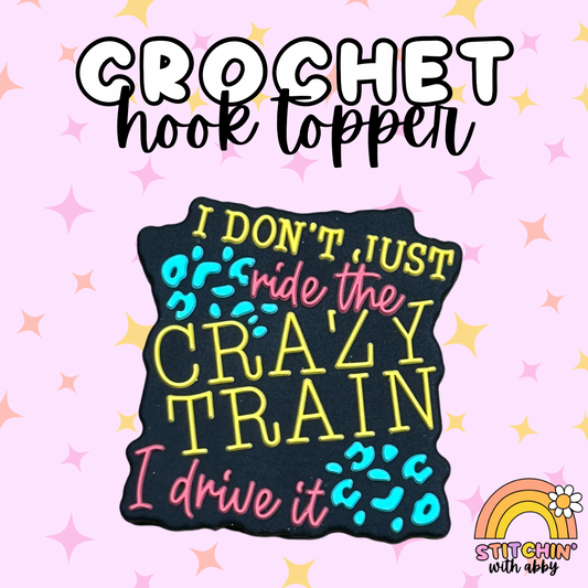 I Don't Just Ride the Crazy Train I Drive it Crochet Hook