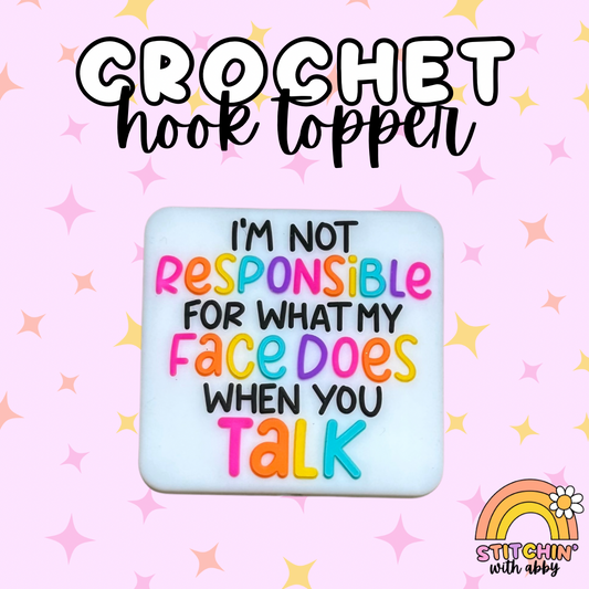 I'm Not Responsible for What My Face Does When You Talk Crochet Hook