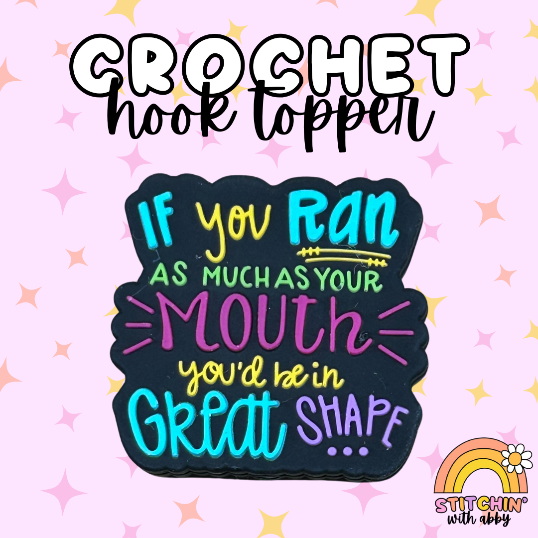 If you Ran as Much as Your Mouth You'd be in Great Shape Crochet Hook